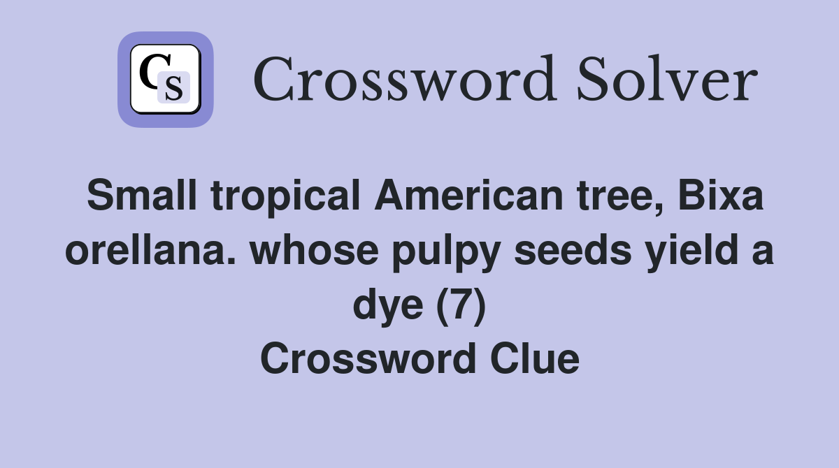 Small tropical American tree, Bixa orellana. whose pulpy seeds yield a